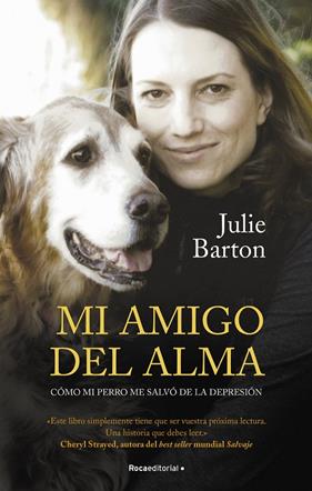 MI AMIGO DEL ALMA : CÓMO MI PERRO ME SALVÓ DE LA DEPRESIÓN | 9788418417511 | BARTON, JULIE