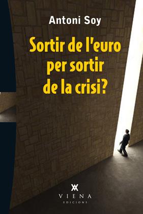 SORTIR DE L'EURO PER SORTIR DE LA CRISI | 9788483307595 | SOY, ANTONI