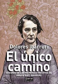 ÚNICO CAMINO, EL | 9788446053255 | IBÁRRURI, DOLORES RUIZ IBÁRRURI, AMAYA AMORÓS, MARIO (EDITOR)