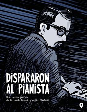 DISPARARON AL PIANISTA | 9788419409157 | TRUEBA, FERNANDO ; MARISCAL, JAVIER