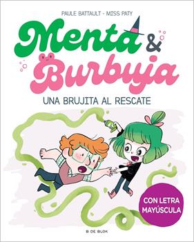 MENTA Y BURBUJA 4 : UNA BRUJITA AL RESCATE | 9788419522061 | BATTAULT, PAULE ; MISS PATY