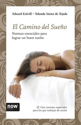 CAMINO DEL SUEÑO, EL : NORMAS ESENCIALES PARA LOGRAR UN BUEN | 9788492406784 | ESTIVILL, EDUARD; SAENZ DE TEJADA, YOLANDA
