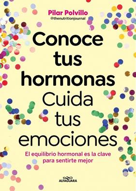 CONOCE TUS HORMONAS. CUIDA TUS EMOCIONES | 9788410190948 | POLVILLO (@THENUTRITIONJOURNAL), PILAR