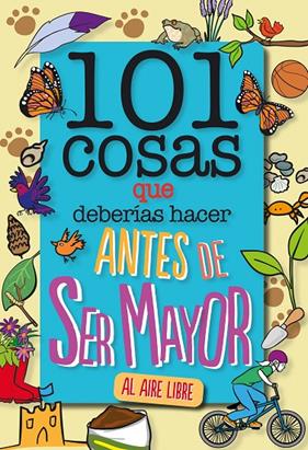 101 COSAS QUE DEBERÍAS HACER ANTES DE SER MAYOR : AL AIRE LIBRE | 9788408241614 | GRABHAM, SUE
