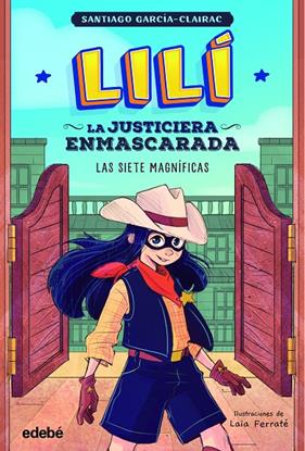 LILÍ, LA JUSTICIERA ENMASCARADA 2 : LAS SIETE MAGNÍFICAS | 9788468364001 | GARCÍA CLAIRAC, SANTIAGO