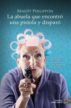 ABUELA QUE ENCONTRÓ UNA PISTOLA Y DISPARÓ, LA | 9788419521996 | PHILIPPON, BENOÎT