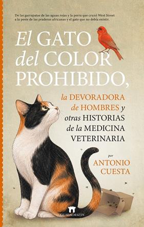 GATO DEL COLOR PROHIBIDO, LA DEVORADORA DE HOMBRES Y OTRAS HISTORIAS DE LA MEDICINA VETERINARIA, EL | 9791387941314 | CUESTA, ANTONIO