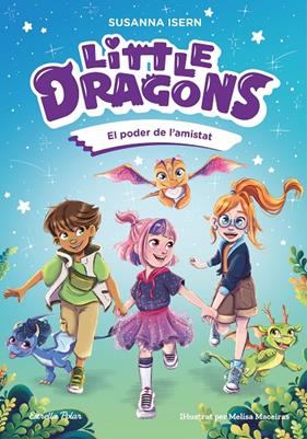 LITTLE DRAGONS 2 :  EL PODER DE L'AMISTAT | 9791387519780 | ISERN, SUSANNA ; MACEIRAS SOARES, MELISA