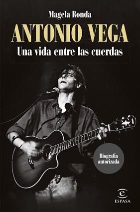 ANTONIO VEGA : UNA VIDA ENTRE LAS CUERDAS | 9788467068566 | RONDA, MAGELA