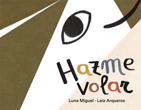 HAZME VOLAR | 9788424664602 | MIGUEL, LUNA ; ARQUEROS, LAIA