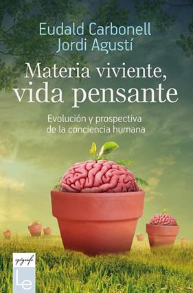 MATERIA VIVIENTE, VIDA PENSANTE | 9788416918782 | CARBONELL, EUDALD I JORDI AGUSTI