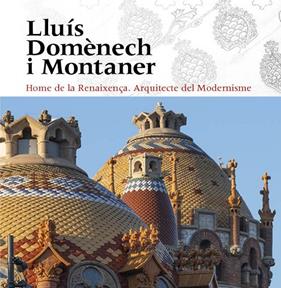 LLUÍS DOMÈNECH I MONTANER : HOME DE LA RENAIXENÇA. ARQUITECTE DEL MODERNISME | 9788484789932 | VIVAS ORTIZ, PERE;FREIXA, MIREIA;DOMÈNECH GIRBAU, LLUÍS;SALA, TERESA M./VÉLEZ, PILAR/RAMON, ANTONI/G