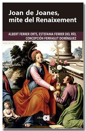JOAN DE JOANES, MITE DEL RENAIXEMENT | 9791387680251 | FERRER ORTS, ALBERT ; FERRER DEL RÍO, ESTEFANIA ; FERRAGUT DOMÍNGUEZ, CONCEPCIÓN