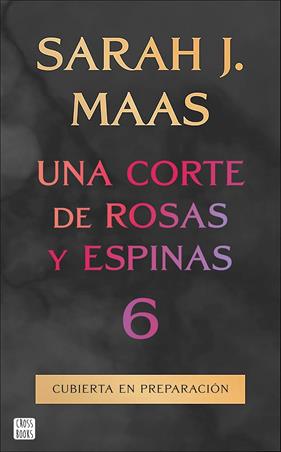 UNA CORTE DE ROSAS Y ESPINAS 6 | 9788408325338 | MAAS, SARAH J.