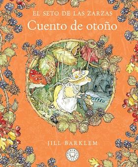 SETO DE LAS ZARZAS, EL : CUENTO DE OTOÑO | 9788410323438 | BARKLEM, JILL