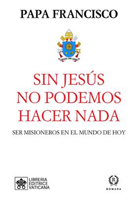 SIN JESÚS NO PODEMOS HACER NADA | 9788415980629 | PAPA FRANCISCO