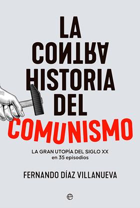 CONTRAHISTORIA DEL COMUNISMO, LA | 9788413843681 | DÍAZ VILLANUEVA, FERNANDO