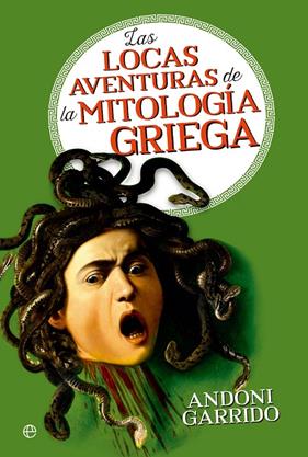 LOCAS AVENTURAS DE LA MITOLOGÍA GRIEGA, LAS | 9788413844640 | GARRIDO, ANDONI