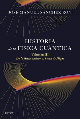 HISTORIA DE LA FÍSICA CUÁNTICA VOLUMEN III | 9788491998211 | SÁNCHEZ RON, JOSÉ MANUEL