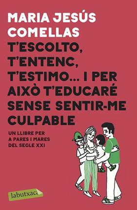 T'ESCOLTO, T'ENTENC, T'ESTIMO I PER AIXO T'EDUCARE SENSE SENTIR-ME CULPABLE | 9788417423087 | COMELLAS, MARIA JESUS