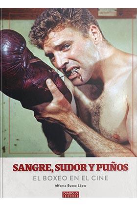 SANGRE, SUDOR Y PUÑOS : EL BOXEO EN EL CINE | 9788418320125 | BUENO LOPEZ, ALFONSO
