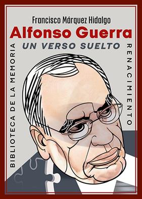 ALFONSO GUERRA : UN VERSO SUELTO | 9791388381232 | MÁRQUEZ HIDALGO, FRANCISCO