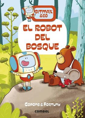 BITMAX & CO 1 : ROBOT DEL BOSQUE, EL | 9788491016373 | COPONS, JAUME ; FORTUNY, LILIANA