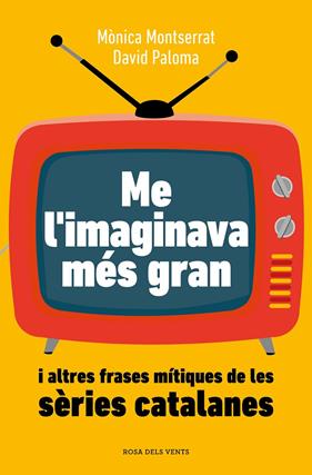 ME L'IMAGINAVA MÉS GRAN I ALTRES FRASES MÍTIQUES DE LES SÈRIES CATALANES | 9788419259882 | MONTSERRAT, MÒNICA ; PALOMA, DAVID