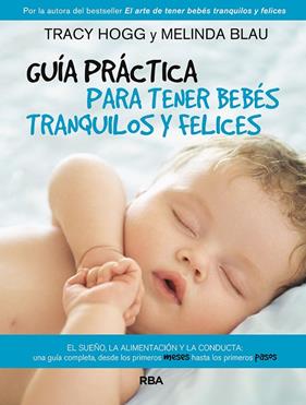 GUÍA PRÁCTICA PARA TENER BEBÉS TRANQUILOS Y FELICES | 9788411322263 | HOGG, TRACY ; BLAU, MELINDA
