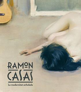 RAMON CASAS : LA MODERNITAT ANHELADA | 9788483309155 | CASAS, RAMON