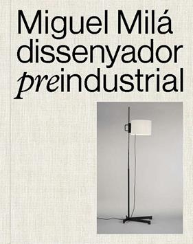 MIGUEL MILÁ :  DISSENYADOR PREINDUSTRIAL | 9788491566427