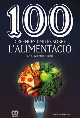 100 CREENCES I MITES SOBRE L'ALIMENTACIO | 9788490349311 | FOLCH, MONTSE