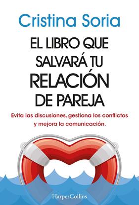 LIBRO QUE SALVARÁ TU RELACIÓN DE PAREJA,EL EVITA LAS DISCUSIONES, GESTIONA LOS | 9788491399810 | SORIA, CRISTINA
