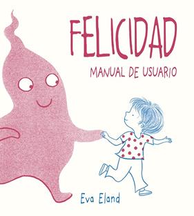 FELICIDAD MANUAL DE USUARIO | 9788491453284 | ELAND, EVA