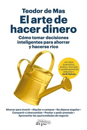 ARTE DE HACER DINERO : CÓMO TOMAR DECISIONES INTELIGENTES PARA AHORRAR Y HACER | 9788419662200 | MAS, TEODOR DE