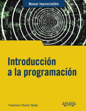 INTRODUCCIÓN A LA PROGRAMACIÓN | 9788441543539 | CHARTE, FRANCISCO