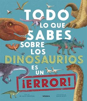 TODO LO QUE SABES SOBRE LOS DINOSAURIOS ES UN ¡ERROR! | 9788424670535 | CRUMPTON, NICK; GAVIN, SCOTT