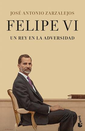 FELIPE VI : UN REY EN LA ADVERSIDAD | 9788408252931 | ZARZALEJOS, JOSÉ ANTONIO