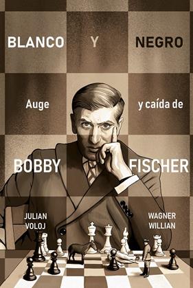 BLANCO Y NEGRO : AUGE Y CAÍDA DE BOBBY FISHER | 9788418347870 | VOLOJ, JULIAN ; WILLIAN, WAGNER