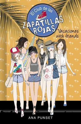 CLUB DE LAS ZAPATILLAS ROJAS 19 : VACACIONES WITH FRIENDS  | 9788418318757 | PUNSET, ANA