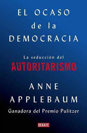 OCASO DE LA DEMOCRACIA, EL | 9788418056581 | APPLEBAUM, ANNE
