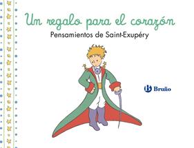 UN REGALO PARA EL CORAZÓN : PENSAMIENTOS DE ANTOINE DE SAINT-EXUPÉRY | 9788469643037 | SAINT-EXUPÉRY, ANTOINE DE