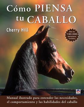 MANUAL ILUSTRADO PARA ENTENDER LAS NECESI DADES, EL COMPORTAMIENTO Y LAS HABILIDADES DEL CABALLO | 9788479029302 | CHERRY