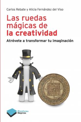 RUEDAS MAGICAS DE LA CREATIVIDAD, LAS | 9788415115694 | REBATE, CARLOS ; FERNANDEZ DEL VISO, ALICIA