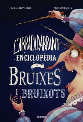 ABRACADABRANT ENCICLOPÈDIA DE BRUIXES I BRUIXOTS, L' | 9788448953997 | VILLIOT, BERNARD ; FARIAS, ADILSON