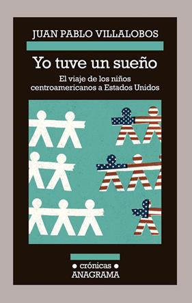 YO TUVE UN SUEÑO : EL VIAJE DE LOS NIÑOS CENTROAMERICANOS A ESTADOS UNIDOS | 9788433926203 | VILLALOBOS, JUAN PABLO