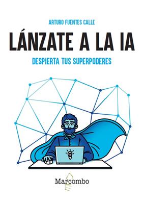LÁNZATE A LA IA : DESPIERTA TUS SUPERPODERES | 9788426742308 | FUENTES CALLE, ARTURO