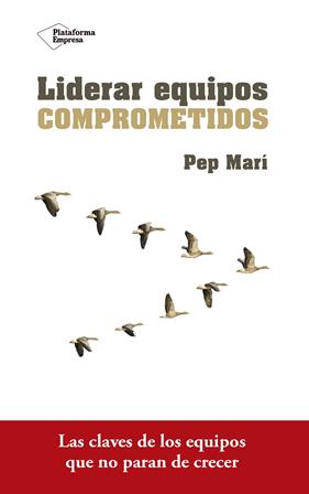 LIDERAR EQUIPOS COMPROMETIDOS | 9788416820801 | MARI, PEP