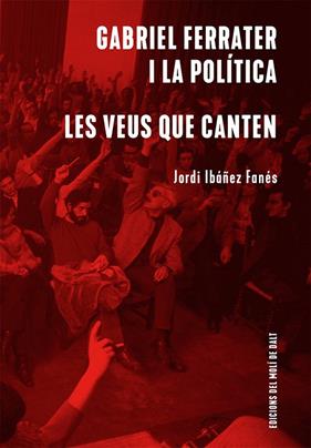 GABRIEL FERRATER I LA POLÍTICA ;  LES VEUS QUE CANTEN | 9788409439256 | IBÁÑEZ FANÉS, JORDI