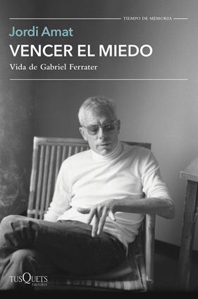VENCER EL MIEDO : VIDA DE GABRIEL FERRATER | 9788411070997 | AMAT, JORDI